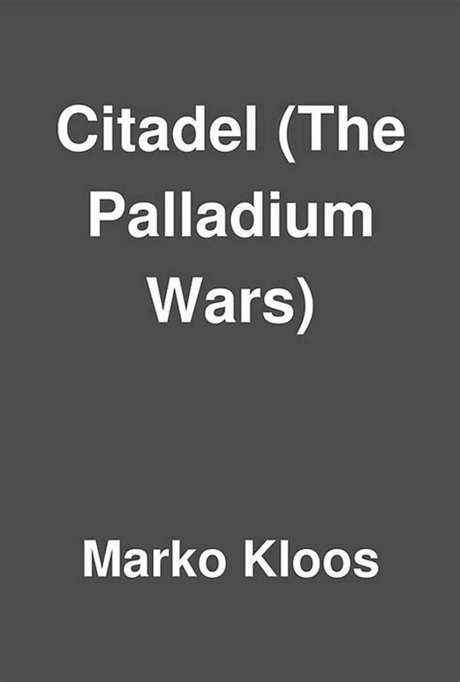 Citadel The Palladium Wars A Thrilling Epic Of Bravery And Betrayal Citadel (The Palladium Wars 3)