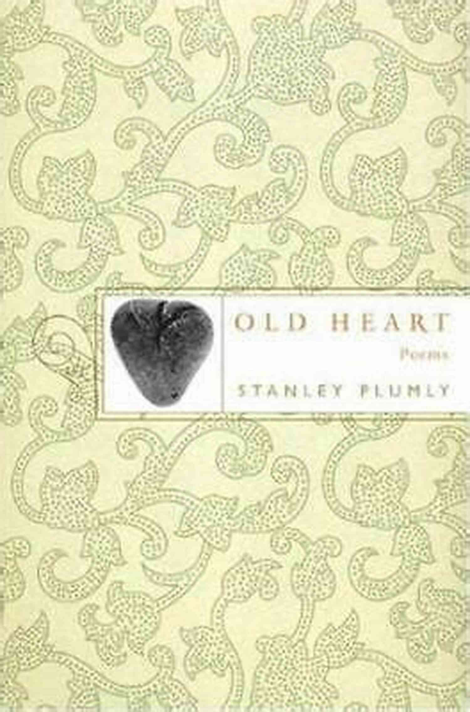 Cover Image Of Stanley Plumly's Old Heart Poems Old Heart: Poems Stanley Plumly