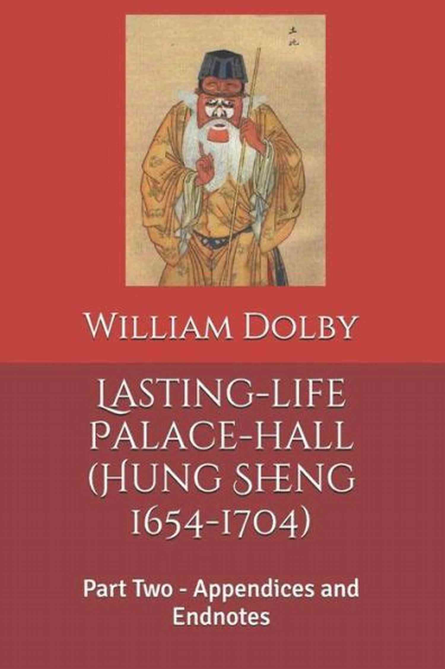 Discover The Intricacies Of The Lasting Life Palace Hall A Hidden Gem From The 17th Century Lasting Life Palace Hall (Hung Sheng 1654 1704): Part Two Appendices And Endnotes (Chinese Culture 29)