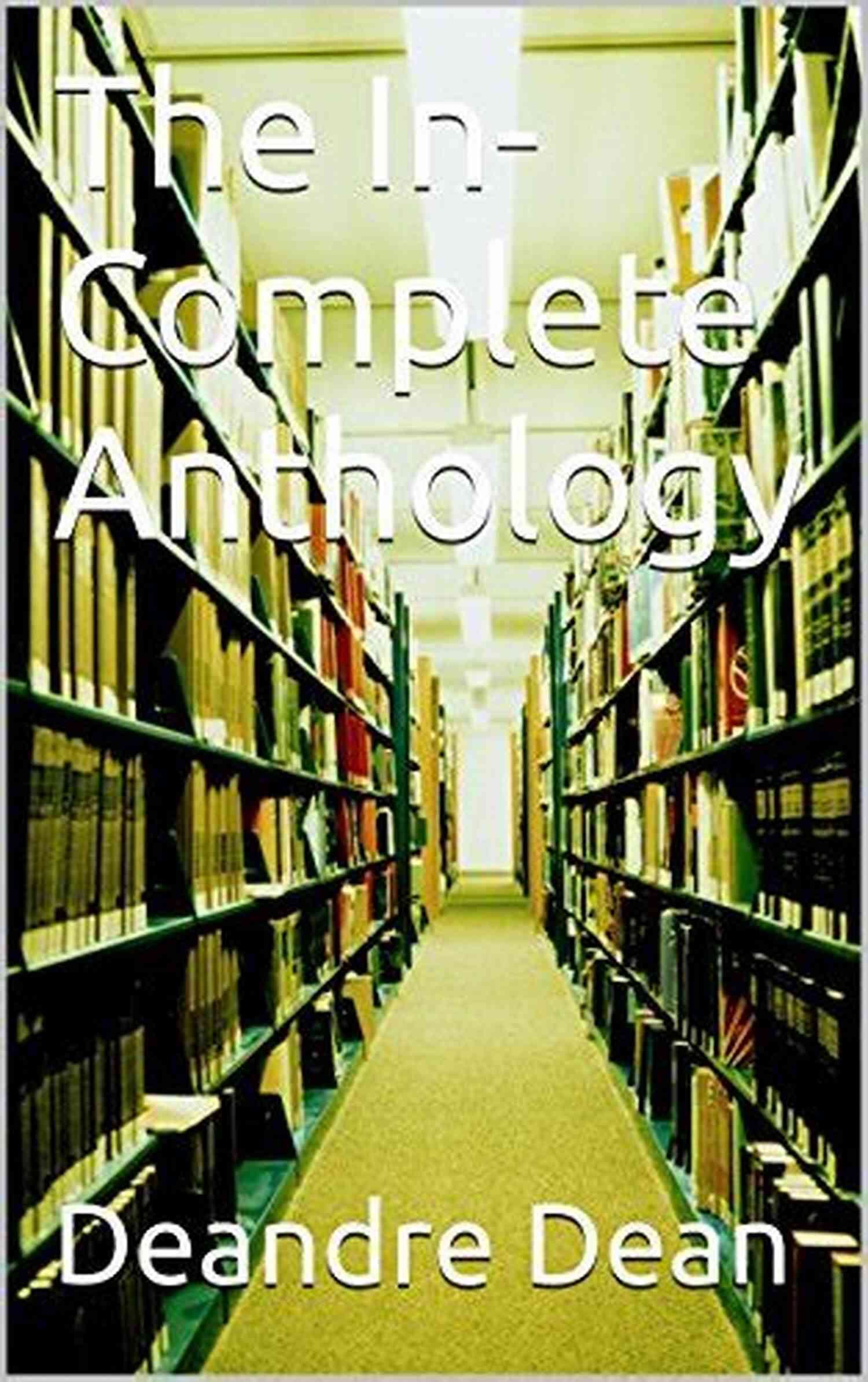 Incomplete Anthology Deandre Dean