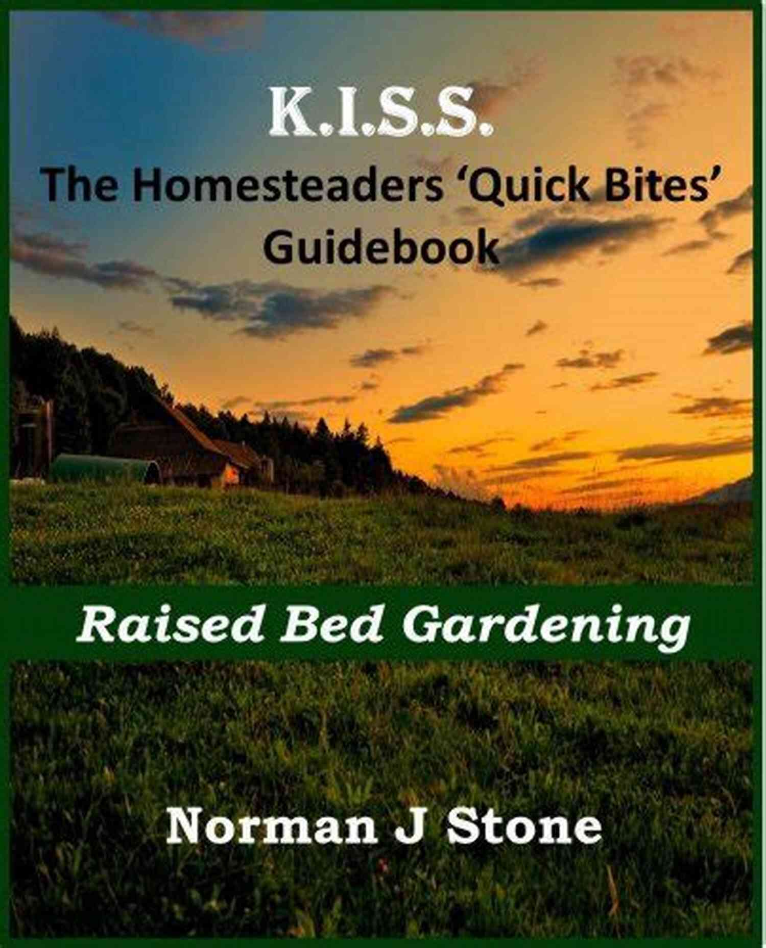 Raised Bed Gardening Quick Bites Guidebook Homesteading For Beginners Homesteaders: Raised Bed Gardening Quick Bites Guidebook (Homesteading For Beginners 3)