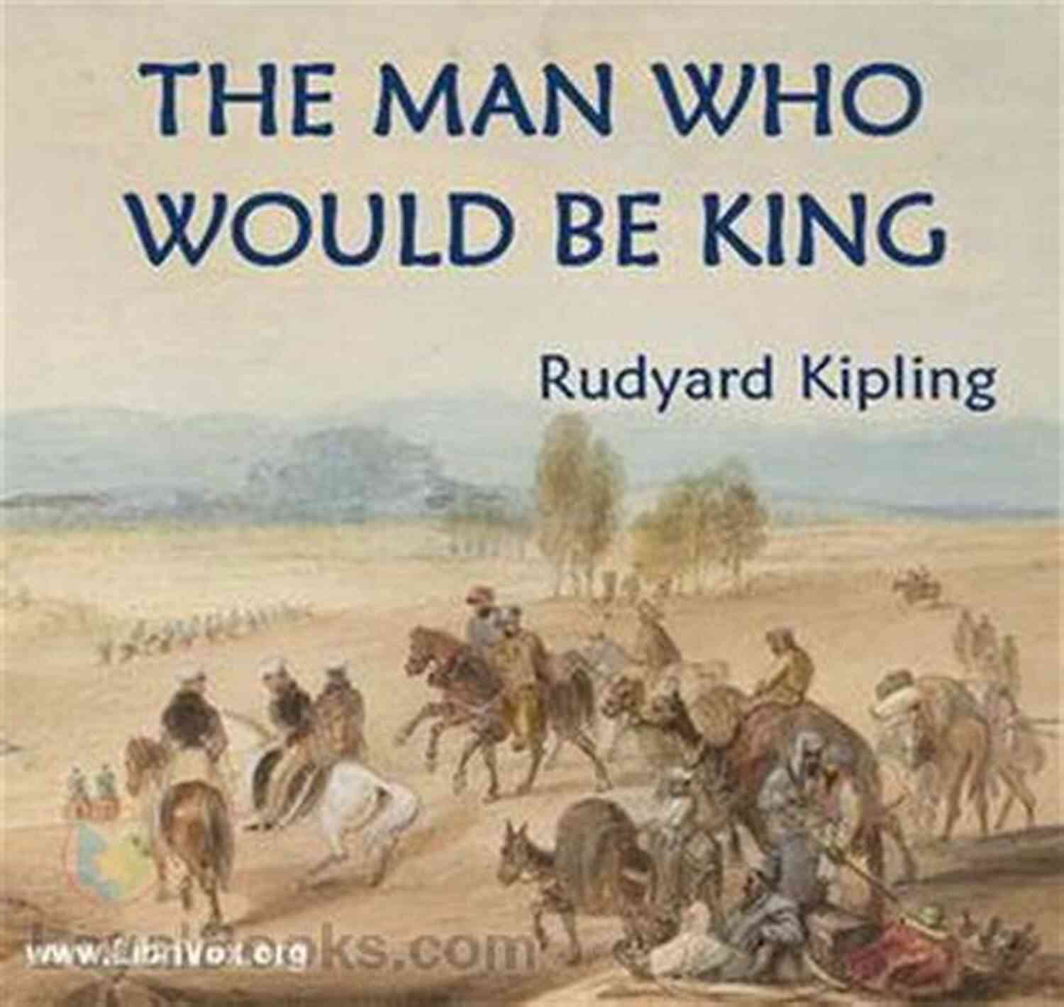 Rudyard Kipling's The Man Who Would Be King Rudyard Kipling: The Best Works