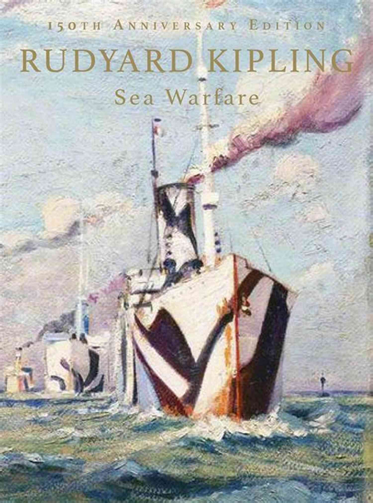 Sea Warfare Rudyard Kipling An Epic Tale Of Bravery And Adventure Sea Warfare Rudyard Kipling