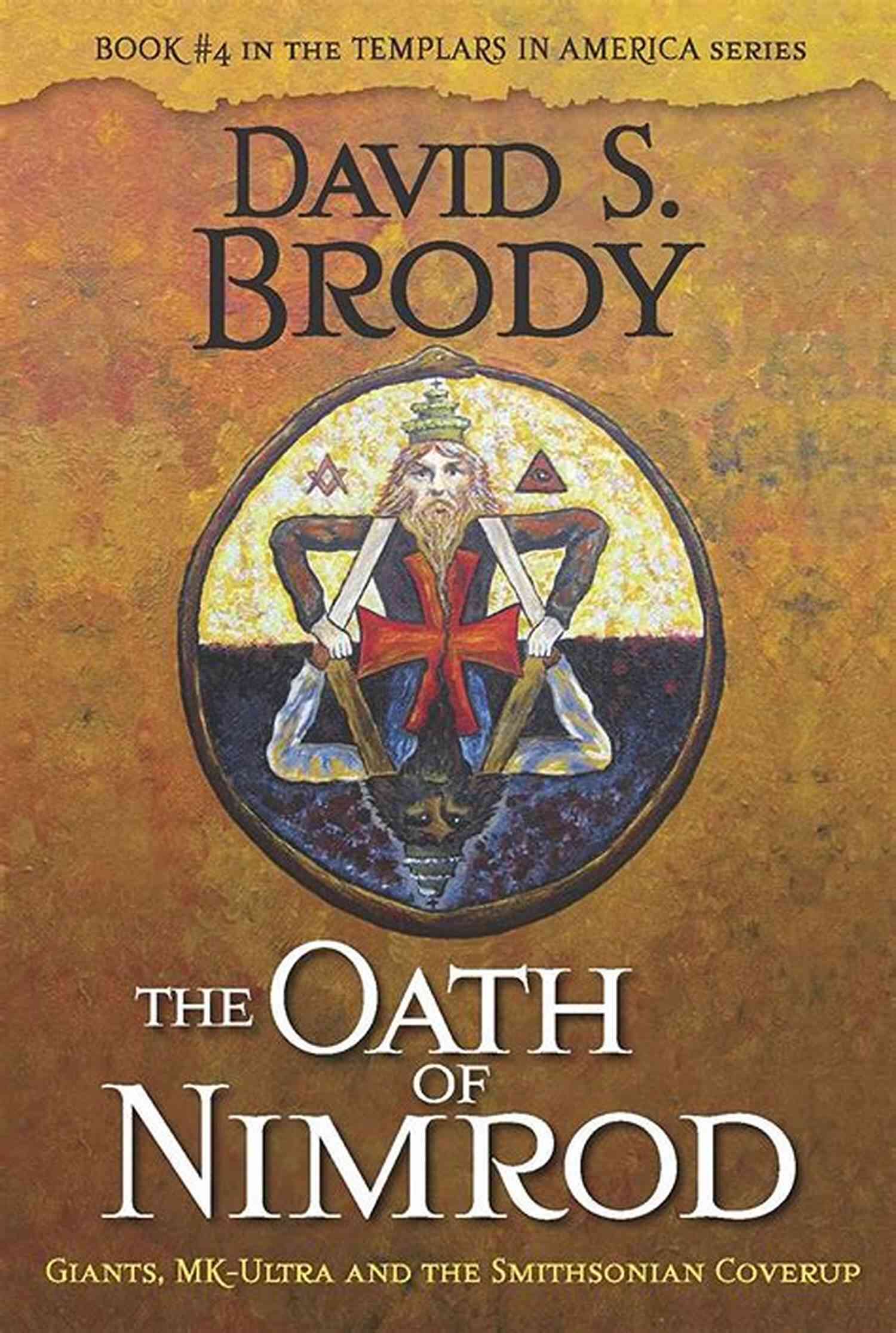 The Oath Of Nimrod The Oath Of Nimrod: Giants MK Ultra And The Smithsonian Coverup (Book #4 In Templars In America Series)